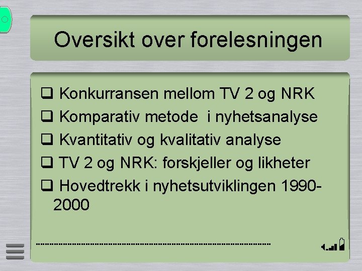 Oversikt over forelesningen q Konkurransen mellom TV 2 og NRK q Komparativ metode i