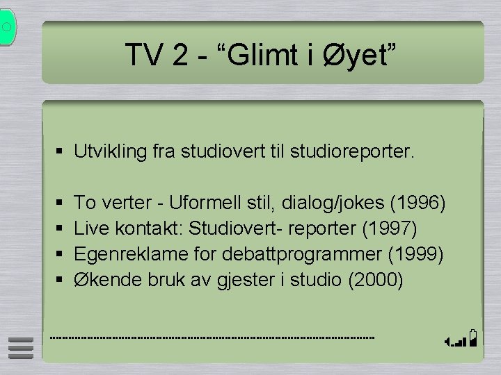 TV 2 - “Glimt i Øyet” § Utvikling fra studiovert til studioreporter. § §