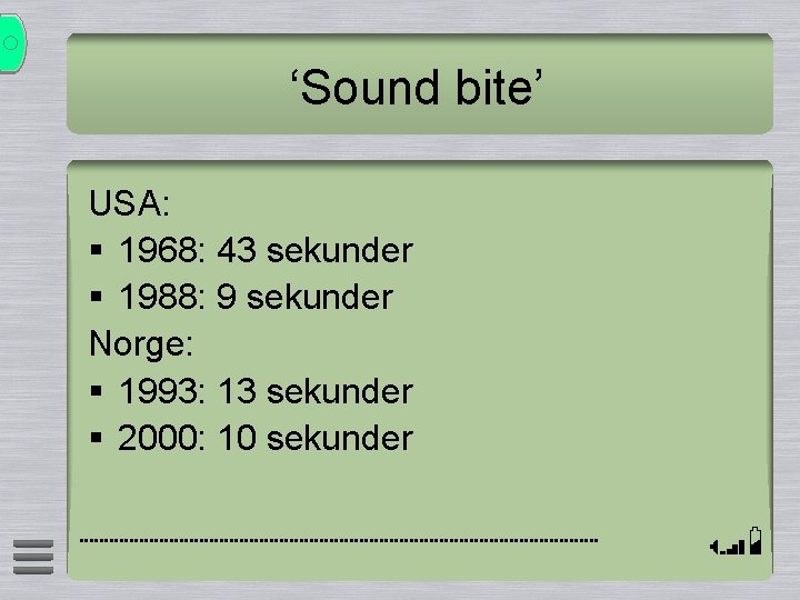 ‘Sound bite’ USA: § 1968: 43 sekunder § 1988: 9 sekunder Norge: § 1993: