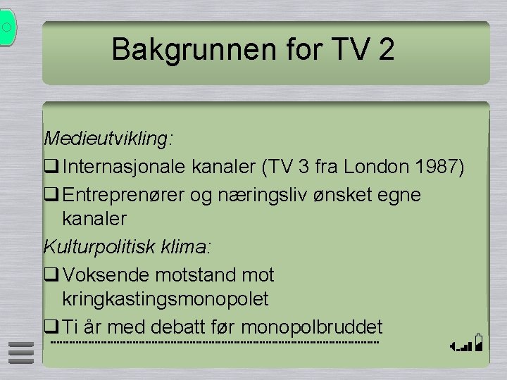 Bakgrunnen for TV 2 Medieutvikling: q Internasjonale kanaler (TV 3 fra London 1987) q