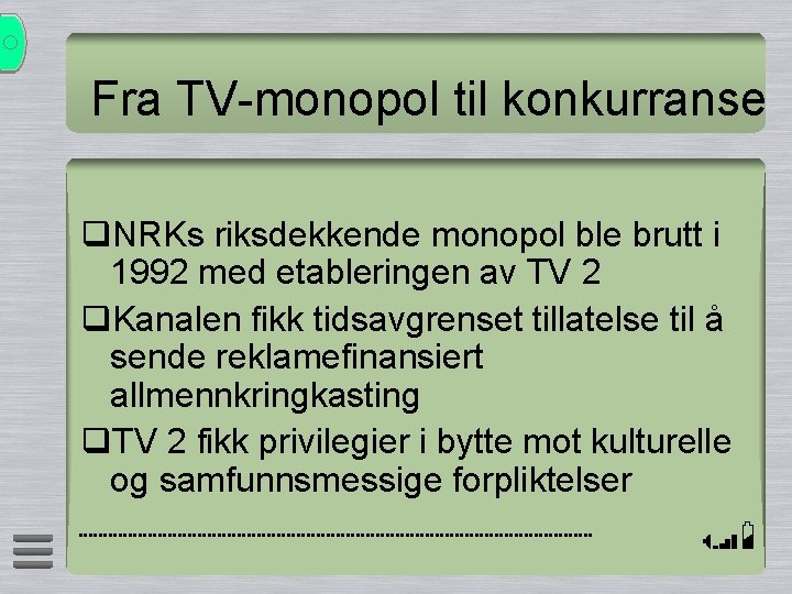 Fra TV-monopol til konkurranse q. NRKs riksdekkende monopol ble brutt i 1992 med etableringen
