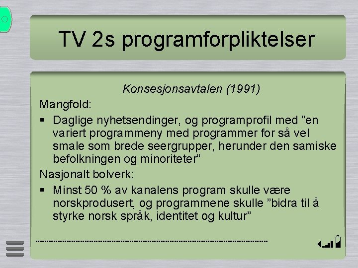 TV 2 s programforpliktelser Konsesjonsavtalen (1991) Mangfold: § Daglige nyhetsendinger, og programprofil med ”en