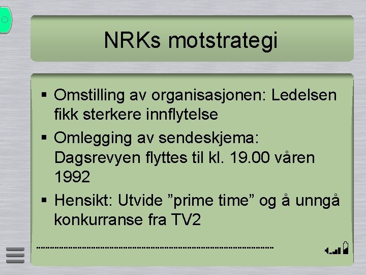 NRKs motstrategi § Omstilling av organisasjonen: Ledelsen fikk sterkere innflytelse § Omlegging av sendeskjema: