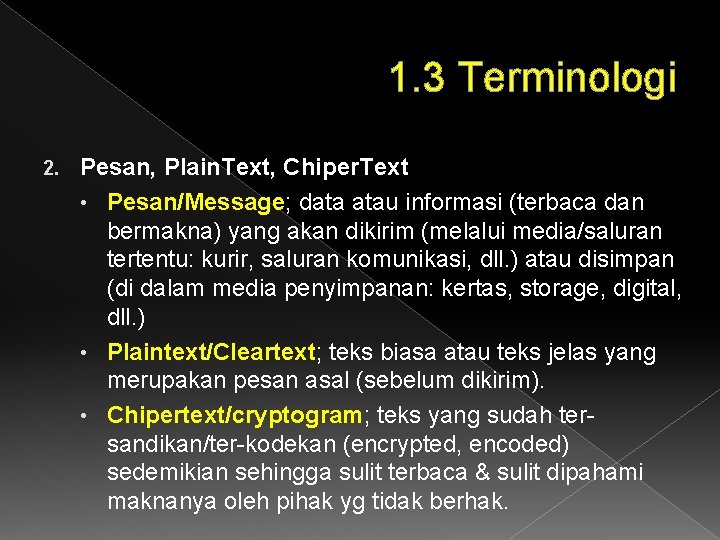 1. 3 Terminologi 2. Pesan, Plain. Text, Chiper. Text • Pesan/Message; data atau informasi