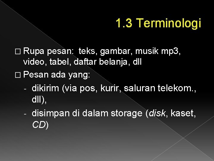 1. 3 Terminologi � Rupa pesan: teks, gambar, musik mp 3, video, tabel, daftar