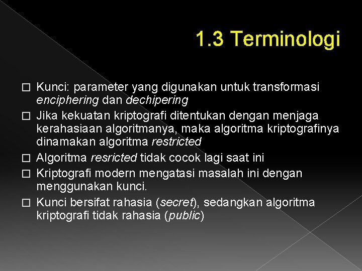 1. 3 Terminologi � � � Kunci: parameter yang digunakan untuk transformasi enciphering dan