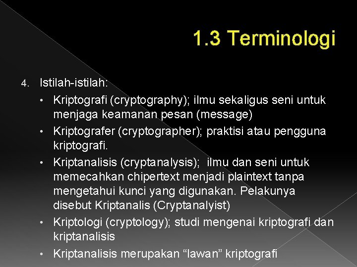 1. 3 Terminologi 4. Istilah-istilah: • Kriptografi (cryptography); ilmu sekaligus seni untuk menjaga keamanan