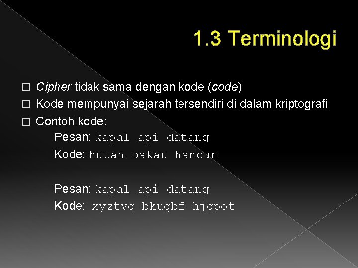 1. 3 Terminologi Cipher tidak sama dengan kode (code) � Kode mempunyai sejarah tersendiri