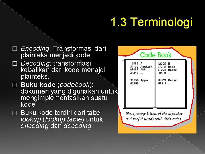 1. 3 Terminologi Encoding: Transformasi dari plainteks menjadi kode � Decoding: transformasi kebalikan dari