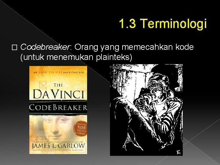 1. 3 Terminologi � Codebreaker: Orang yang memecahkan kode (untuk menemukan plainteks) 