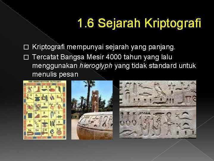 1. 6 Sejarah Kriptografi mempunyai sejarah yang panjang. � Tercatat Bangsa Mesir 4000 tahun