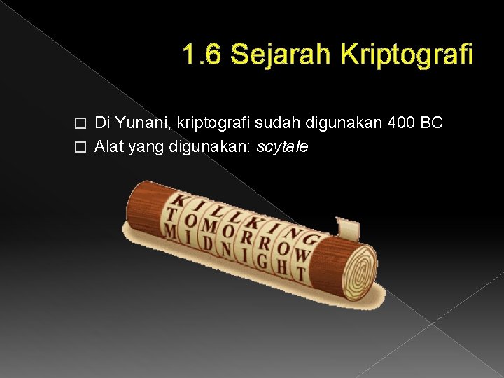 1. 6 Sejarah Kriptografi Di Yunani, kriptografi sudah digunakan 400 BC � Alat yang