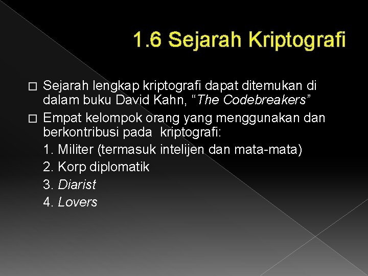 1. 6 Sejarah Kriptografi Sejarah lengkap kriptografi dapat ditemukan di dalam buku David Kahn,