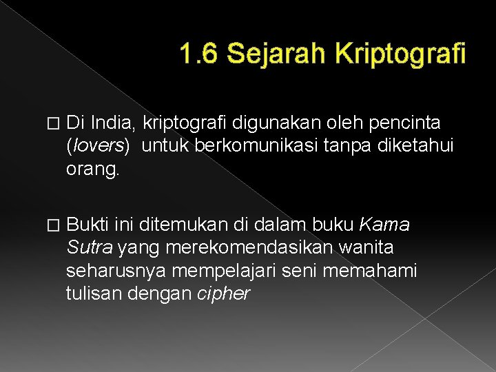 1. 6 Sejarah Kriptografi � Di India, kriptografi digunakan oleh pencinta (lovers) untuk berkomunikasi