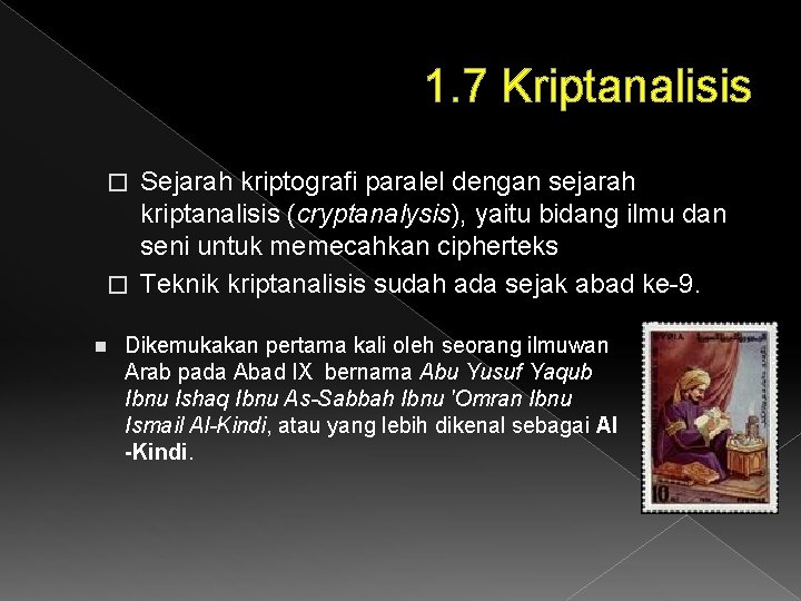 1. 7 Kriptanalisis Sejarah kriptografi paralel dengan sejarah kriptanalisis (cryptanalysis), yaitu bidang ilmu dan