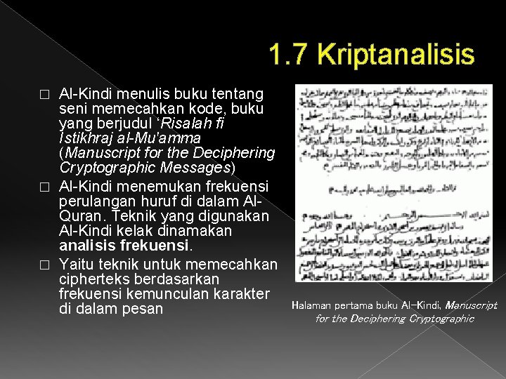 1. 7 Kriptanalisis Al-Kindi menulis buku tentang seni memecahkan kode, buku yang berjudul ‘Risalah