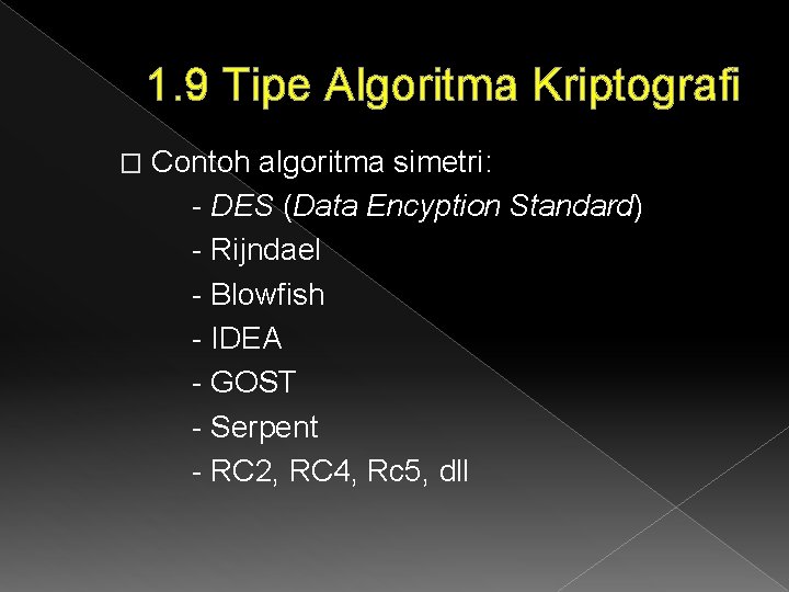 1. 9 Tipe Algoritma Kriptografi � Contoh algoritma simetri: - DES (Data Encyption Standard)