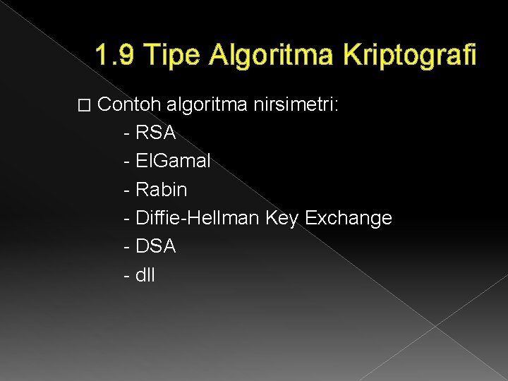 1. 9 Tipe Algoritma Kriptografi � Contoh algoritma nirsimetri: - RSA - El. Gamal