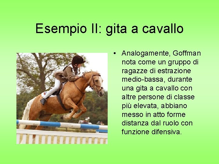 Esempio II: gita a cavallo • Analogamente, Goffman nota come un gruppo di ragazze