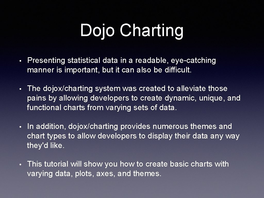 Dojo Charting • Presenting statistical data in a readable, eye-catching manner is important, but