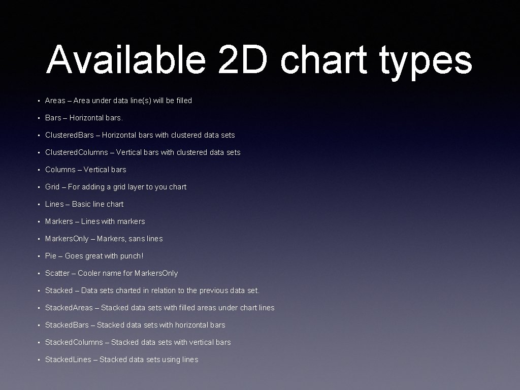 Available 2 D chart types • Areas – Area under data line(s) will be