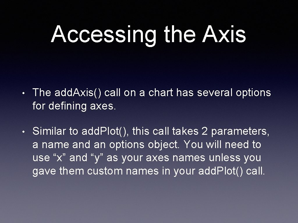 Accessing the Axis • The add. Axis() call on a chart has several options