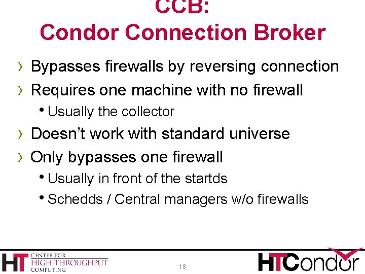 CCB: Condor Connection Broker › Bypasses firewalls by reversing connection › Requires one machine