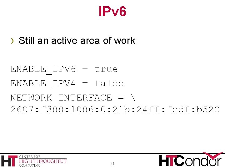 IPv 6 › Still an active area of work ENABLE_IPV 6 = true ENABLE_IPV