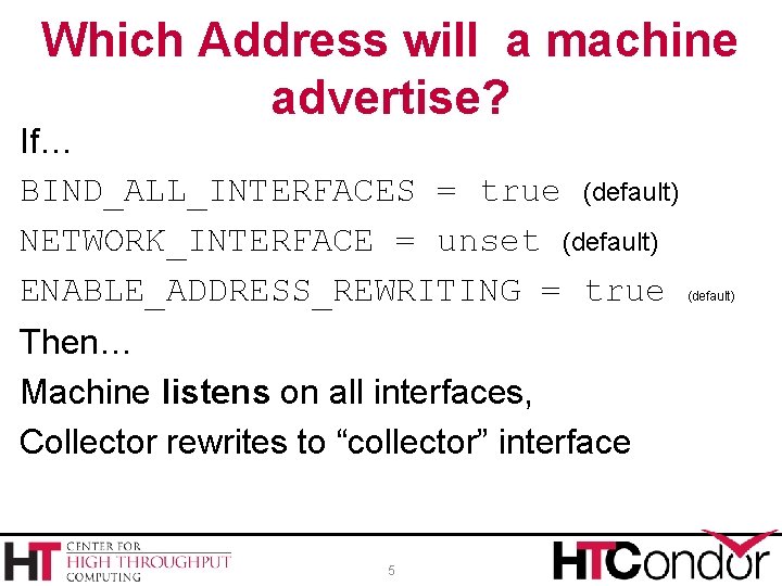 Which Address will a machine advertise? If… BIND_ALL_INTERFACES = true (default) NETWORK_INTERFACE = unset