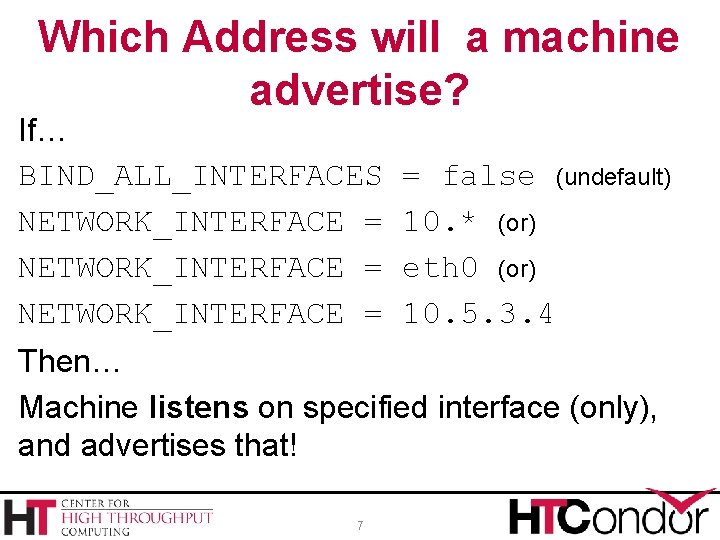 Which Address will a machine advertise? If… BIND_ALL_INTERFACES NETWORK_INTERFACE = = false (undefault) 10.