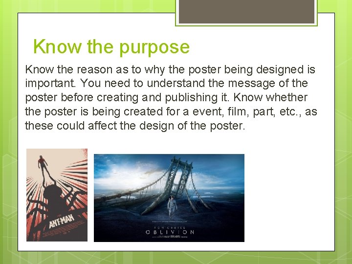 Know the purpose Know the reason as to why the poster being designed is