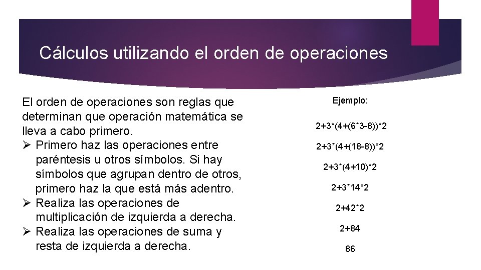 Cálculos utilizando el orden de operaciones El orden de operaciones son reglas que determinan