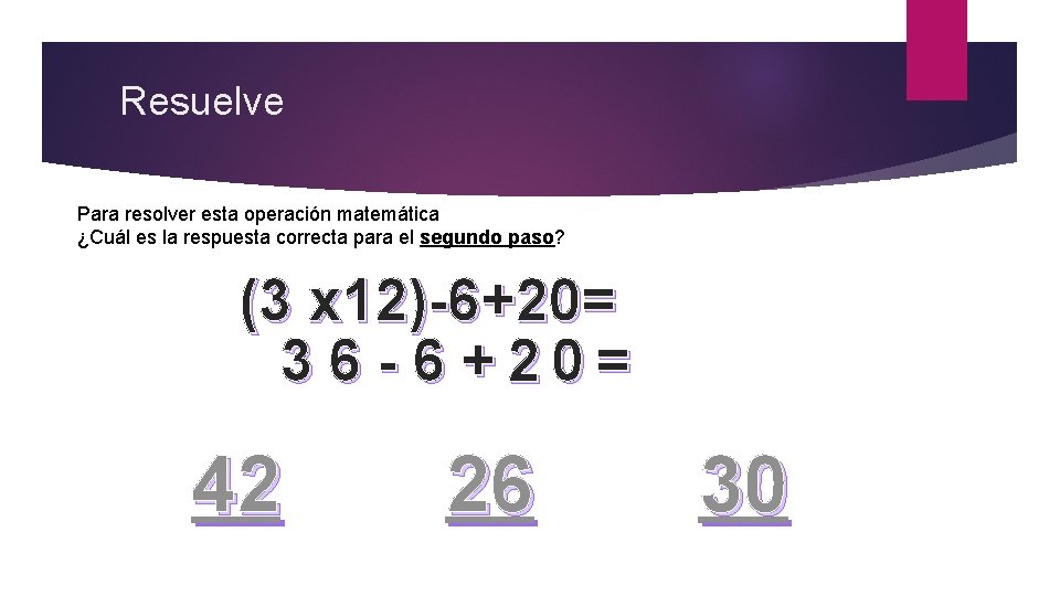 Resuelve Para resolver esta operación matemática ¿Cuál es la respuesta correcta para el segundo