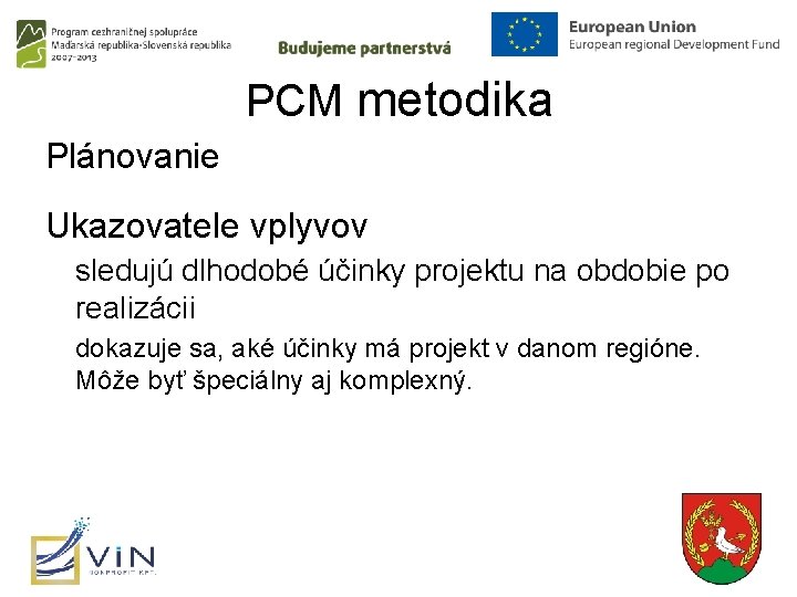 PCM metodika Plánovanie Ukazovatele vplyvov sledujú dlhodobé účinky projektu na obdobie po realizácii dokazuje