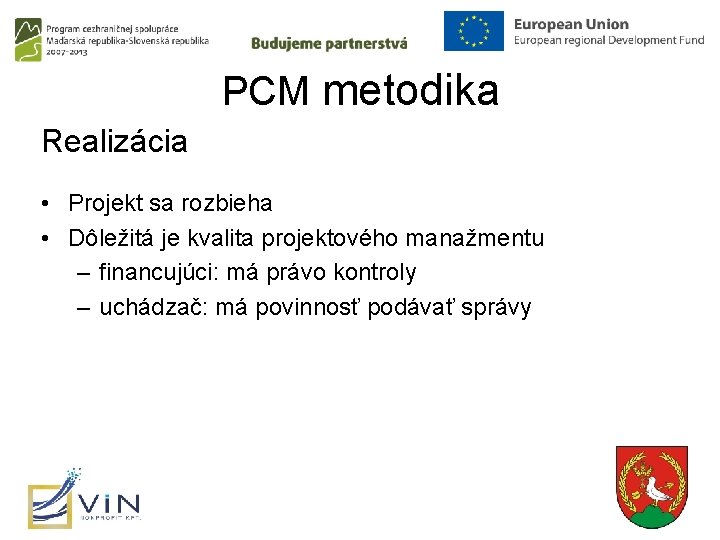 PCM metodika Realizácia • Projekt sa rozbieha • Dôležitá je kvalita projektového manažmentu –