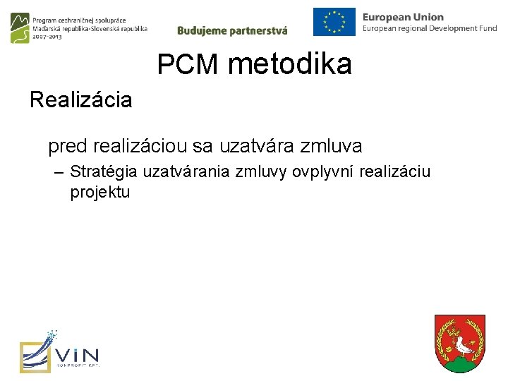 PCM metodika Realizácia pred realizáciou sa uzatvára zmluva – Stratégia uzatvárania zmluvy ovplyvní realizáciu