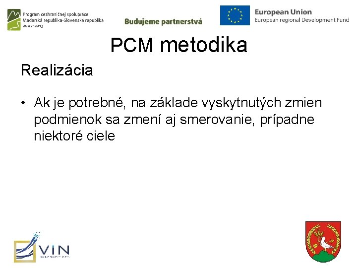 PCM metodika Realizácia • Ak je potrebné, na základe vyskytnutých zmien podmienok sa zmení