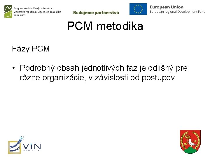 PCM metodika Fázy PCM • Podrobný obsah jednotlivých fáz je odlišný pre rôzne organizácie,