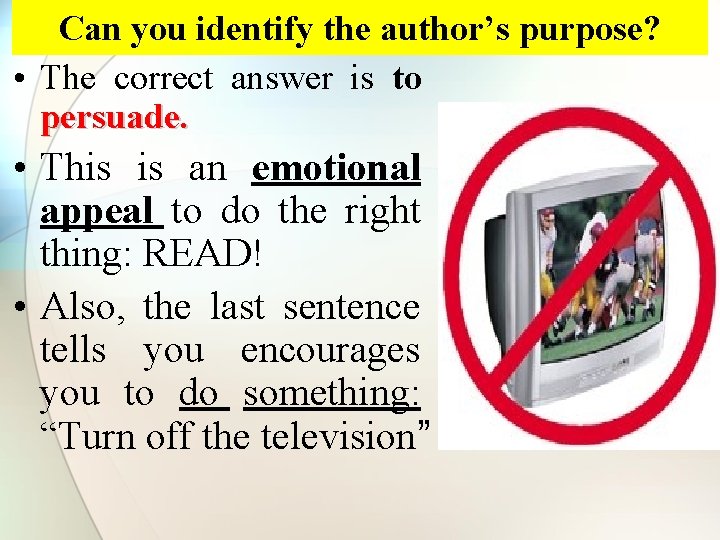 Can you identify the author’s purpose? • The correct answer is to persuade. •