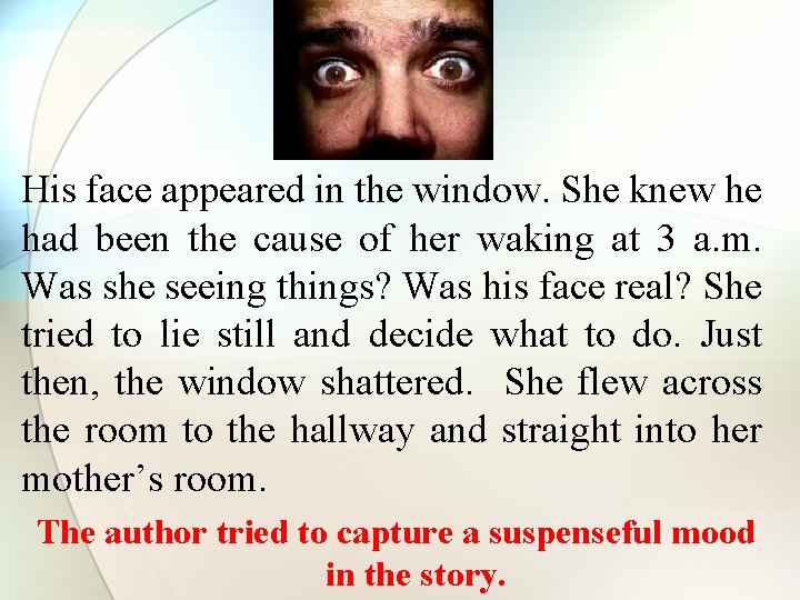 His face appeared in the window. She knew he had been the cause of