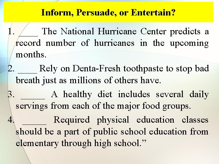 Inform, Persuade, or Entertain? 1. ____ The National Hurricane Center predicts a record number
