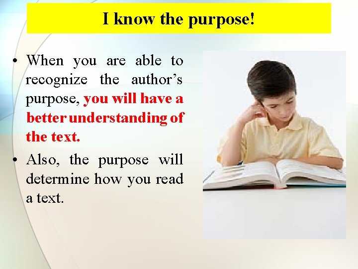 I know the purpose! • When you are able to recognize the author’s purpose,