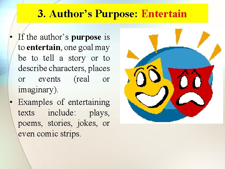 3. Author’s Purpose: Entertain • If the author’s purpose is to entertain, one goal