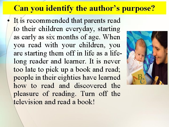 Can you identify the author’s purpose? • It is recommended that parents read to