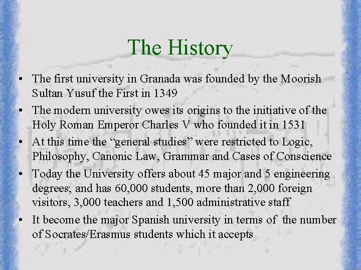 The History • The first university in Granada was founded by the Moorish Sultan The History • The first university in Granada was founded by the Moorish Sultan