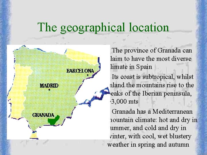 The geographical location The province of Granada can claim to have the most diverse The geographical location The province of Granada can claim to have the most diverse