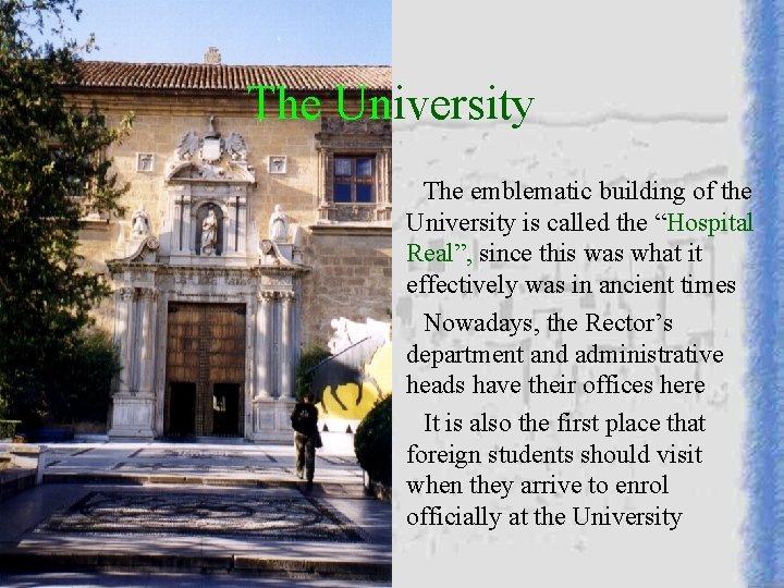 The University The emblematic building of the University is called the “Hospital Real”, since The University The emblematic building of the University is called the “Hospital Real”, since