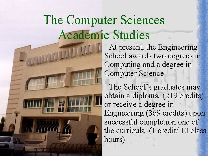The Computer Sciences Academic Studies At present, the Engineering School awards two degrees in The Computer Sciences Academic Studies At present, the Engineering School awards two degrees in