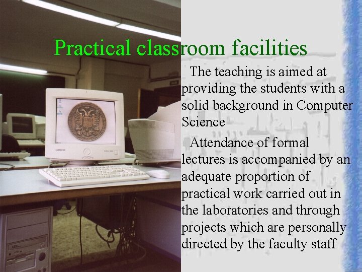 Practical classroom facilities The teaching is aimed at providing the students with a solid Practical classroom facilities The teaching is aimed at providing the students with a solid