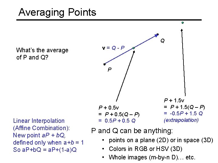 Averaging Points Q What’s the average of P and Q? v=Q-P P Linear Interpolation